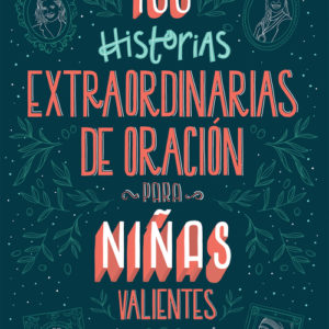 100 historias extraordinarias de oracion para ninas valientes