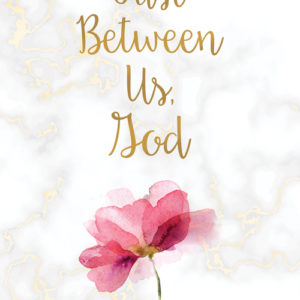 Just Between Us, God