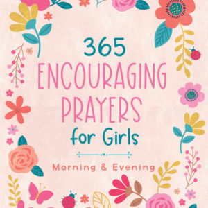 365 Encouraging Prayers for Girls : Morning & Evening