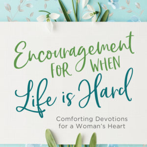 Encouragement for When Life Is Hard