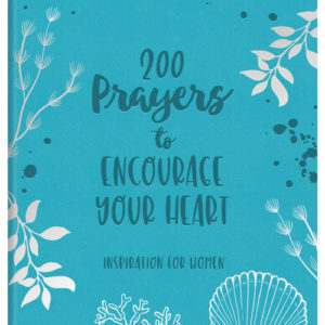 200 Prayers to Encourage Your Heart : Inspiration for Women