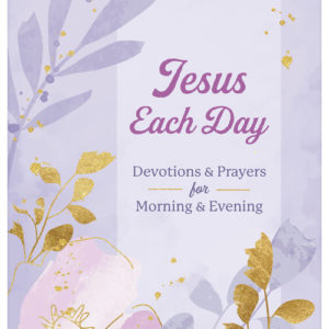 Jesus Each Day Devotions & Prayers for Morning & Evening
