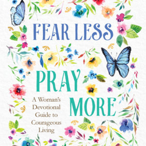 Fear Less, Pray More