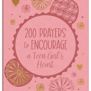200 Prayers to Encourage a Teen Girl's Heart
