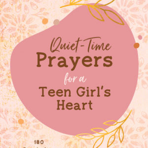 Quiet-Time Prayers for a Teen Girl's Heart