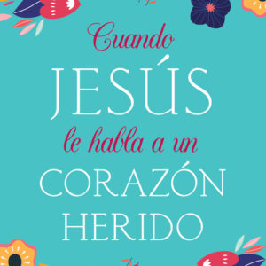 Cuando Jesús le habla a un corazón herido