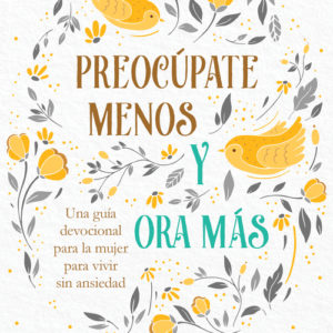 Preocúpate menos y ora más