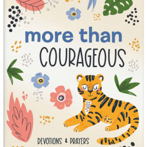 More Than Courageous : 180 Devotions and Prayers for a Girl's Heart