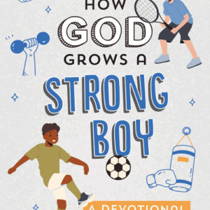 How God Grows a Strong Boy : A Devotional