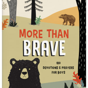 More Than Brave : 180 Devotions and Prayers for Boys